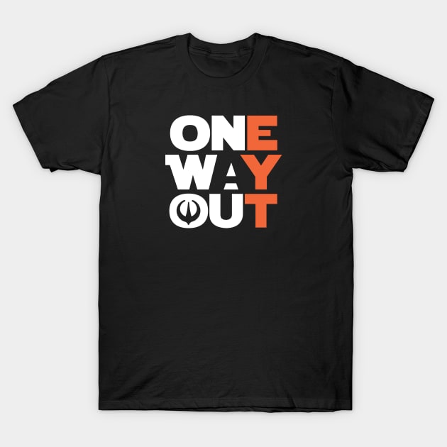 One Way Out T-Shirt by TrulyMadlyGeekly